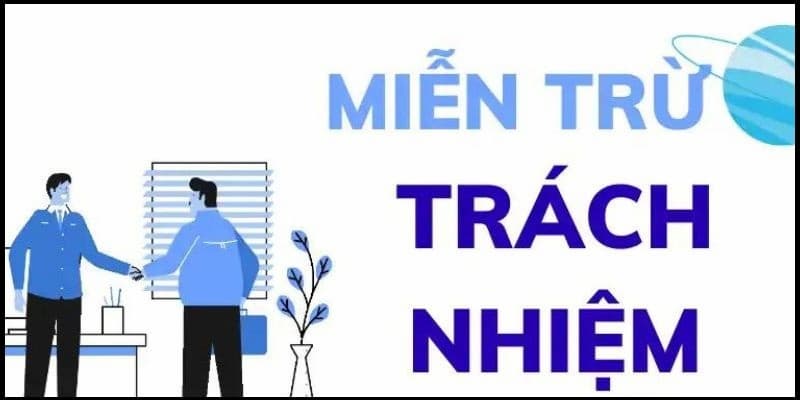 Nội dung chính trong chính sách miễn trừ trách nhiệm